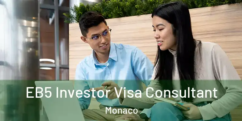  EB5 Investor Visa Consultant Monaco