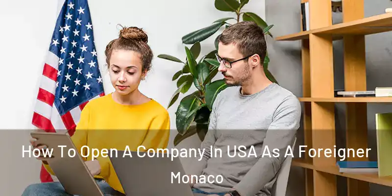  How To Open A Company In USA As A Foreigner Monaco