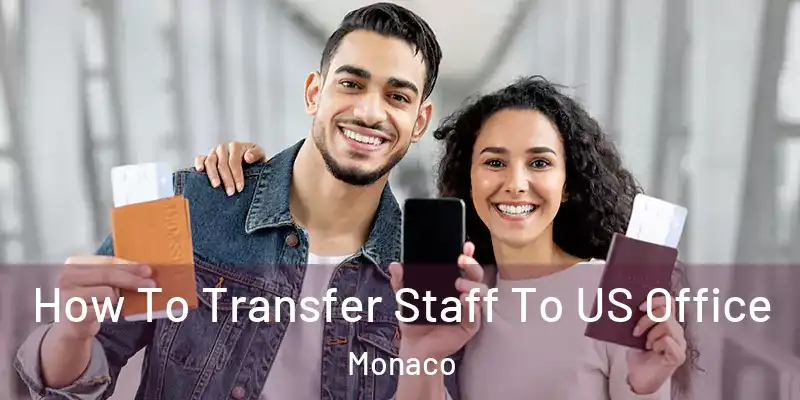  How To Transfer Staff To US Office Monaco